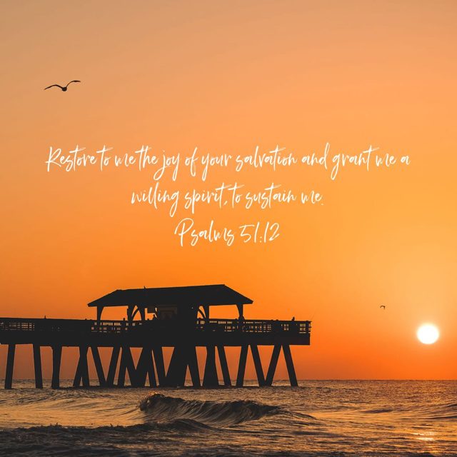 Restore to me the joy of your salvation and grant me a willing spirit to sustain me